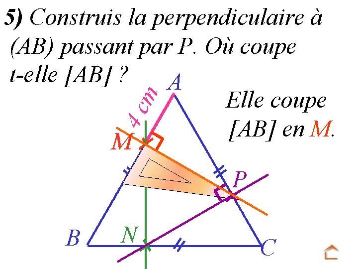 4 c m 5) Construis la perpendiculaire à (AB) passant par P. Où coupe