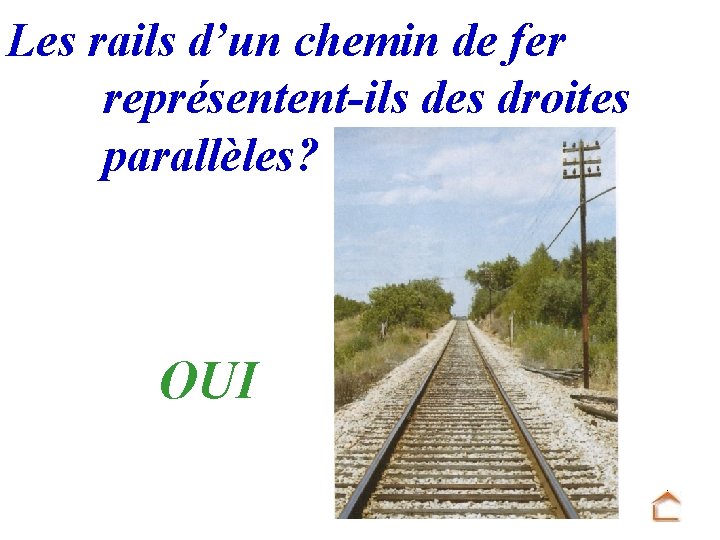 Les rails d’un chemin de fer représentent-ils des droites parallèles? OUI 