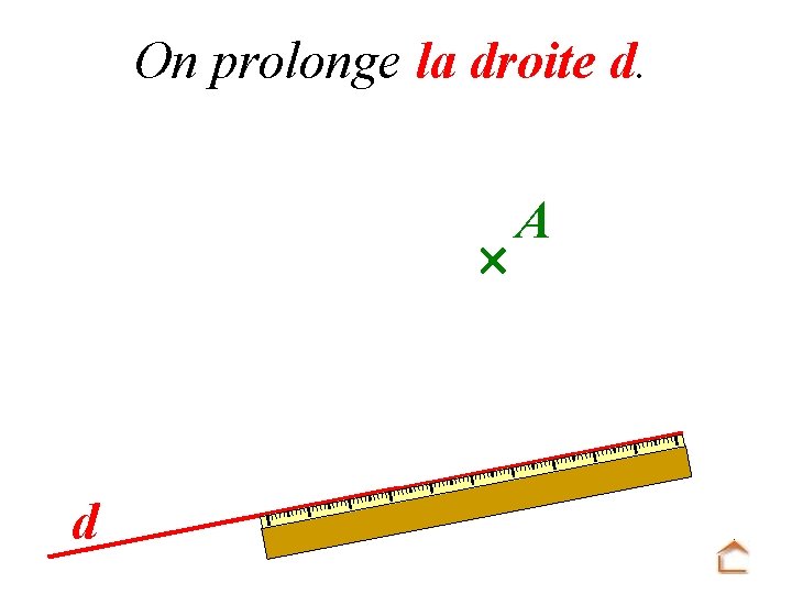 On prolonge la droite d. d A 