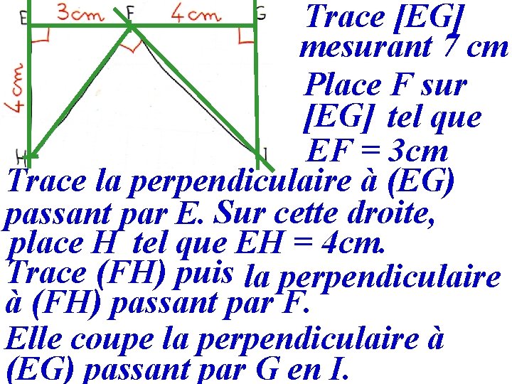 Trace [EG] mesurant 7 cm Place F sur [EG] tel que EF = 3