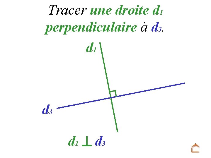 Tracer une droite d 1 perpendiculaire à d 3. d 1 d 3 d