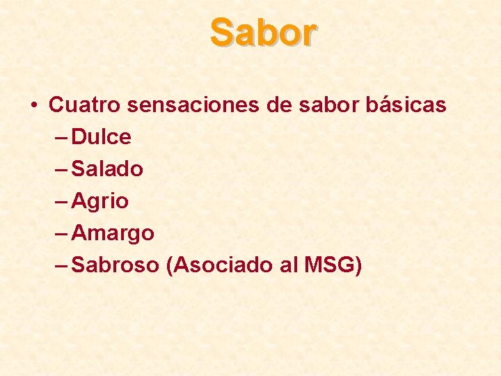 Sabor • Cuatro sensaciones de sabor básicas – Dulce – Salado – Agrio –