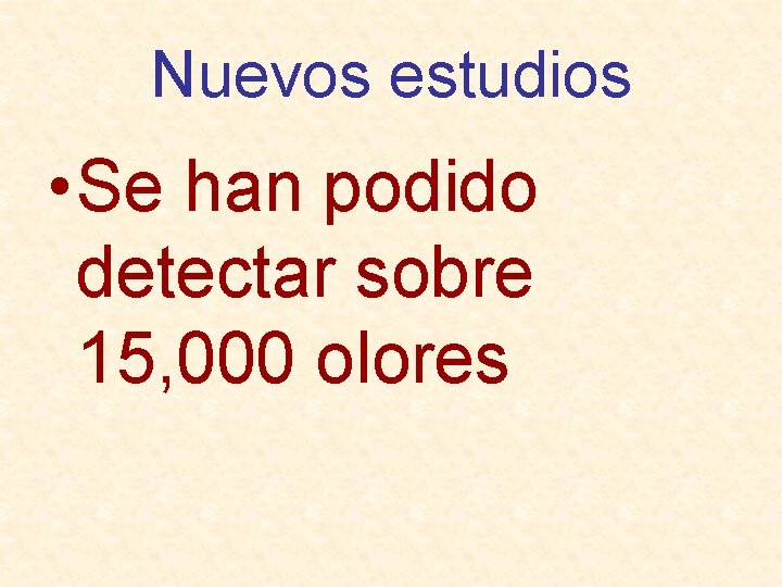 Nuevos estudios • Se han podido detectar sobre 15, 000 olores 