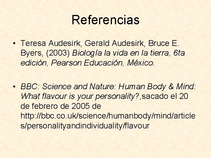Referencias • Teresa Audesirk, Gerald Audesirk, Bruce E. Byers, (2003) Biología la vida en