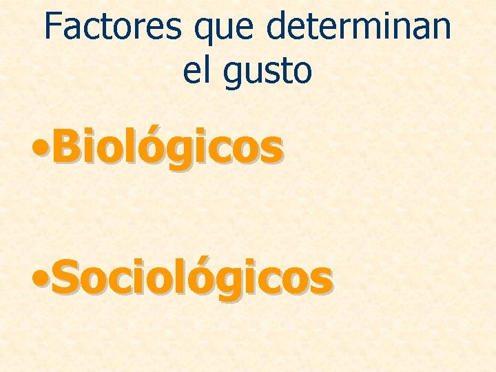 Factores que determinan el gusto • Biológicos • Sociológicos 
