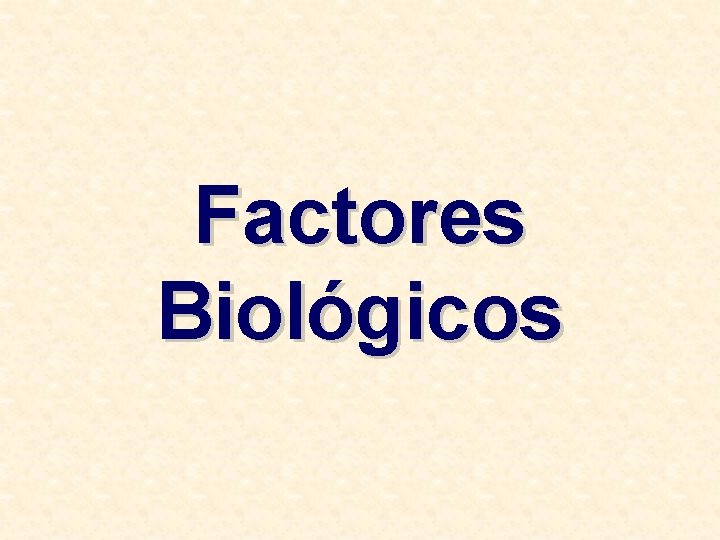 Factores Biológicos 