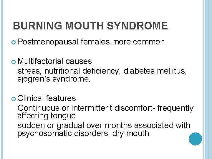 BURNING MOUTH SYNDROME Postmenopausal females more common Multifactorial causes stress, nutritional deficiency, diabetes mellitus,