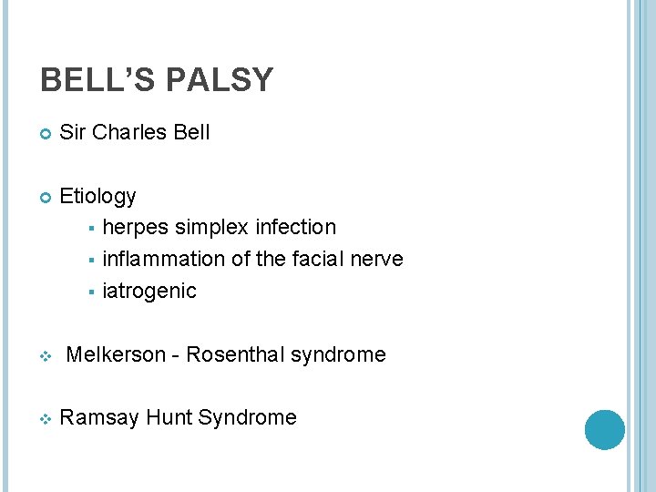 BELL’S PALSY Sir Charles Bell Etiology § herpes simplex infection § inflammation of the
