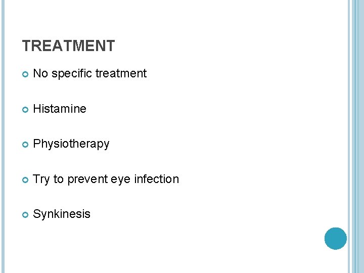 TREATMENT No specific treatment Histamine Physiotherapy Try to prevent eye infection Synkinesis 