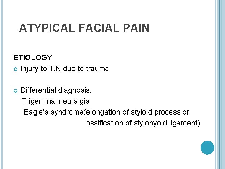 ATYPICAL FACIAL PAIN ETIOLOGY Injury to T. N due to trauma Differential diagnosis: Trigeminal