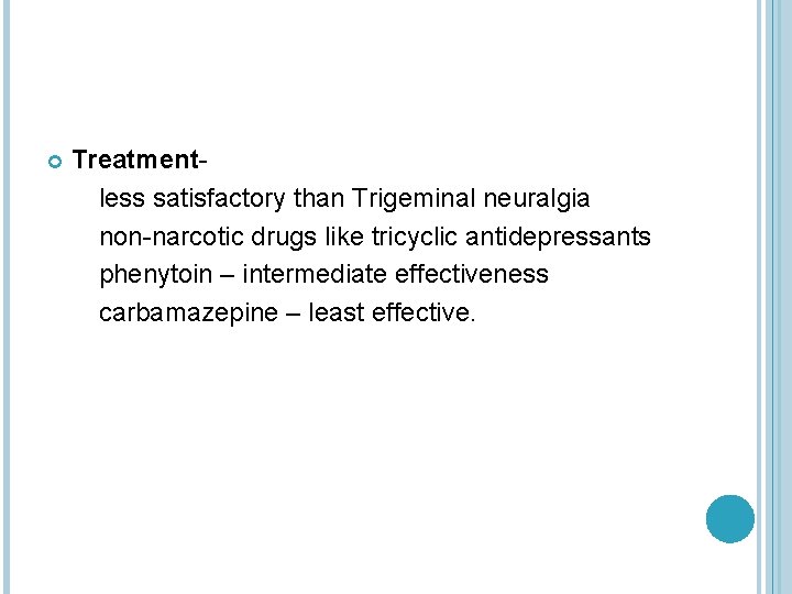  Treatmentless satisfactory than Trigeminal neuralgia non-narcotic drugs like tricyclic antidepressants phenytoin – intermediate