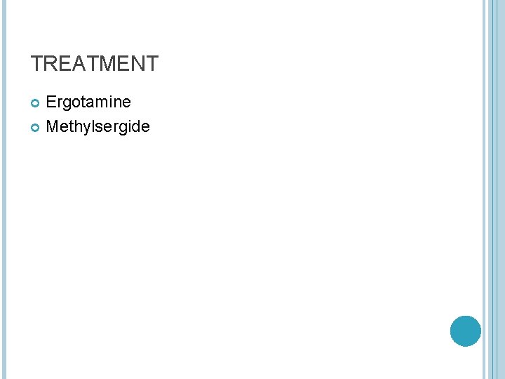 TREATMENT Ergotamine Methylsergide 