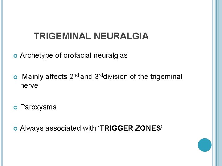 TRIGEMINAL NEURALGIA Archetype of orofacial neuralgias Mainly affects 2 nd and 3 rddivision of