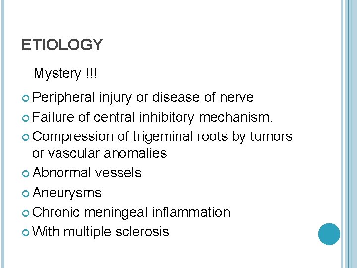 ETIOLOGY Mystery !!! Peripheral injury or disease of nerve Failure of central inhibitory mechanism.