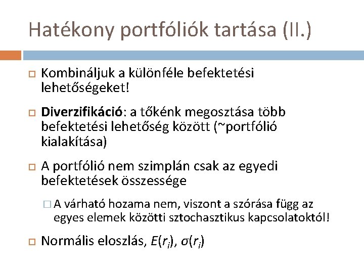 Hatékony portfóliók tartása (II. ) Kombináljuk a különféle befektetési lehetőségeket! Diverzifikáció: a tőkénk megosztása