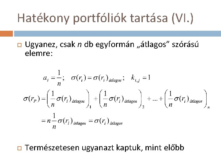 Hatékony portfóliók tartása (VI. ) Ugyanez, csak n db egyformán „átlagos” szórású elemre: Természetesen