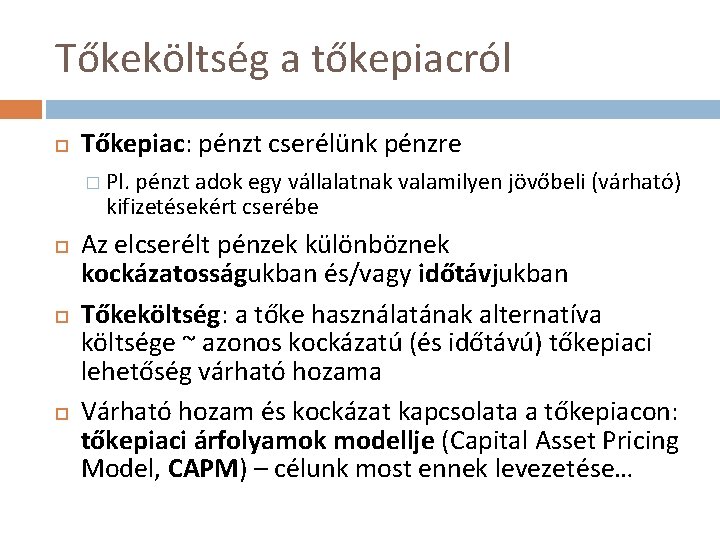 Tőkeköltség a tőkepiacról Tőkepiac: pénzt cserélünk pénzre � Pl. pénzt adok egy vállalatnak valamilyen