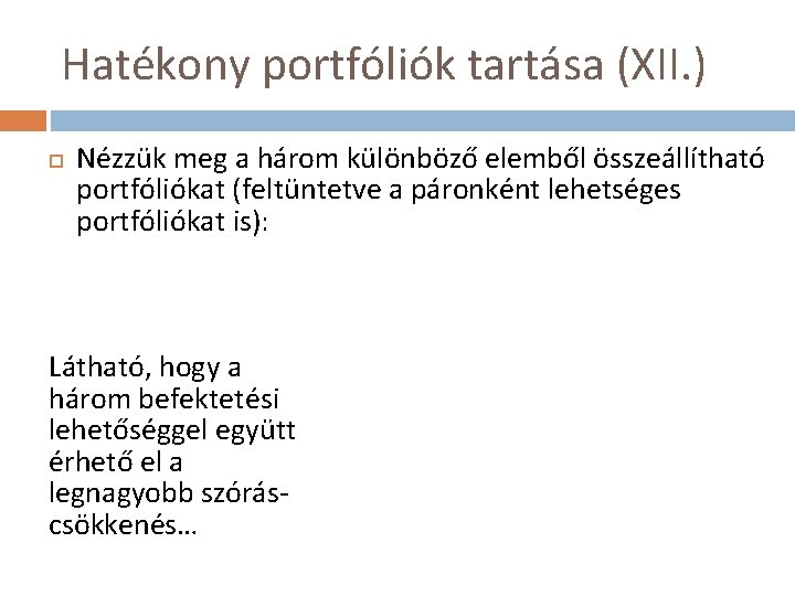 Hatékony portfóliók tartása (XII. ) Nézzük meg a három különböző elemből összeállítható portfóliókat (feltüntetve