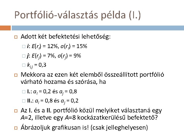 Portfólió-választás példa (I. ) Adott két befektetési lehetőség: � i: E(ri) = 12%, σ(ri)
