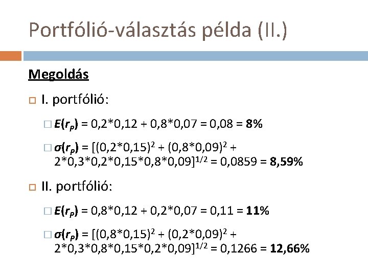 Portfólió-választás példa (II. ) Megoldás I. portfólió: � E(r. P) = 0, 2*0, 12