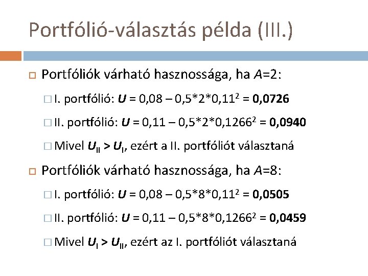 Portfólió-választás példa (III. ) Portfóliók várható hasznossága, ha A=2: � I. portfólió: U =