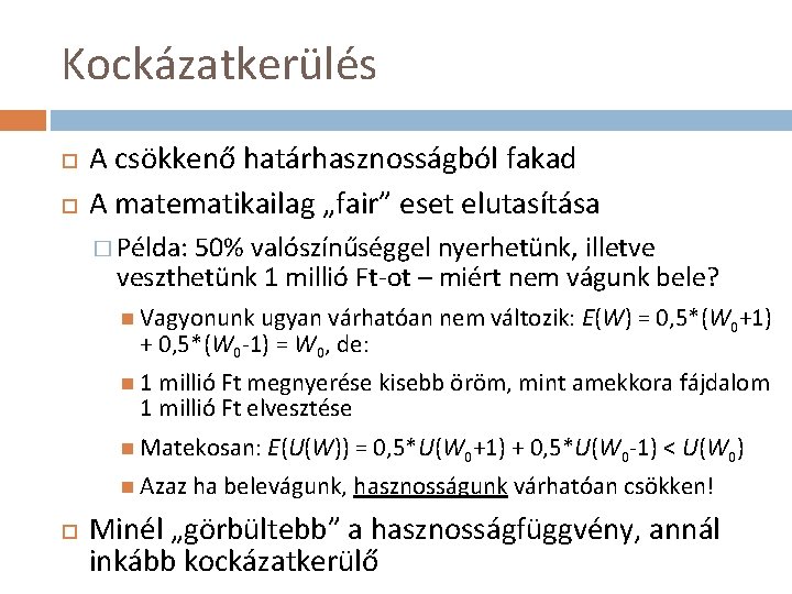 Kockázatkerülés A csökkenő határhasznosságból fakad A matematikailag „fair” eset elutasítása � Példa: 50% valószínűséggel