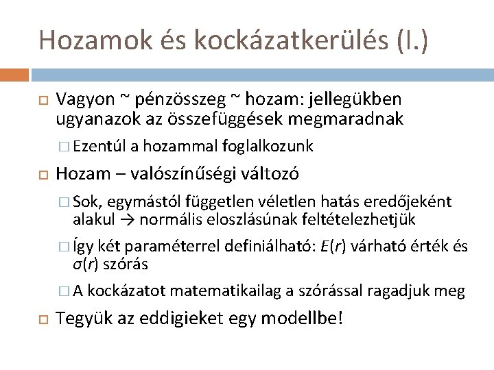 Hozamok és kockázatkerülés (I. ) Vagyon ~ pénzösszeg ~ hozam: jellegükben ugyanazok az összefüggések