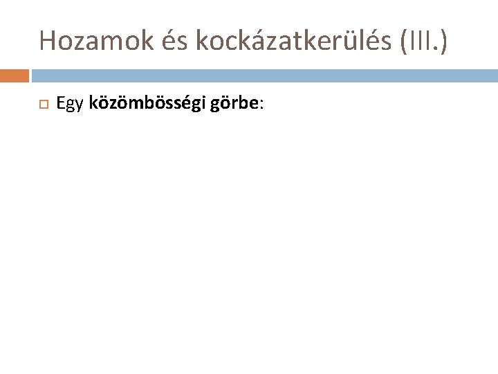 Hozamok és kockázatkerülés (III. ) Egy közömbösségi görbe: 