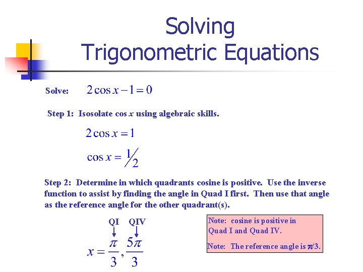 Solving Trigonometric Equations Solve: Step 1: Isosolate cos x using algebraic skills. Step 2: