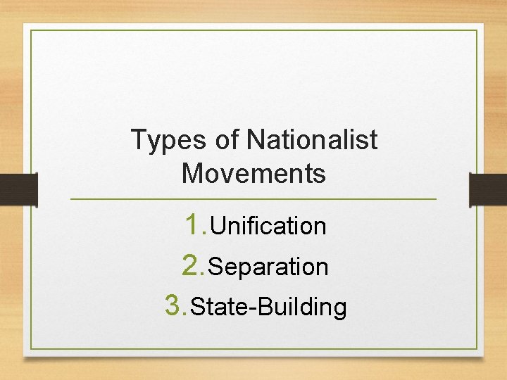 Types of Nationalist Movements 1. Unification 2. Separation 3. State-Building 