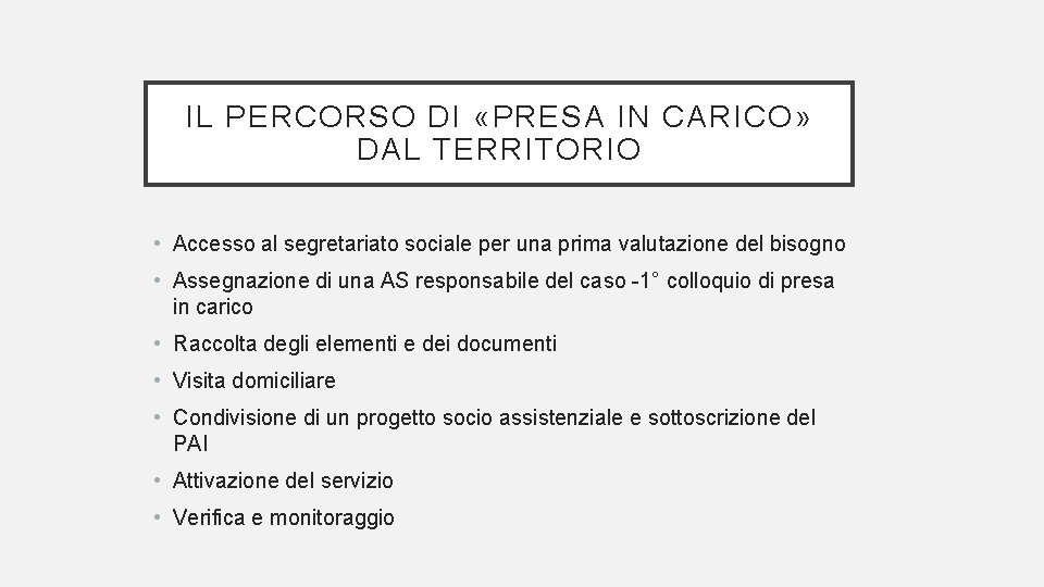 IL PERCORSO DI «PRESA IN CARICO» DAL TERRITORIO • Accesso al segretariato sociale per