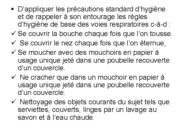 § D’appliquer les précautions standard d’hygiène et de rappeler à son entourage les règles