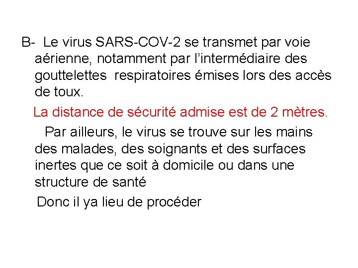 B- Le virus SARS-COV-2 se transmet par voie aérienne, notamment par l’intermédiaire des gouttelettes