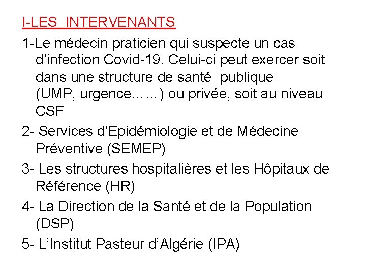 I-LES INTERVENANTS 1 -Le médecin praticien qui suspecte un cas d’infection Covid-19. Celui-ci peut