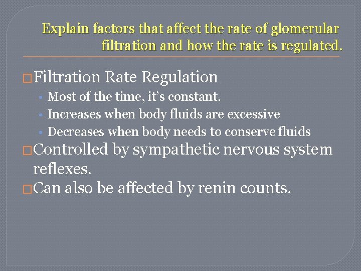 Explain factors that affect the rate of glomerular filtration and how the rate is Explain factors that affect the rate of glomerular filtration and how the rate is