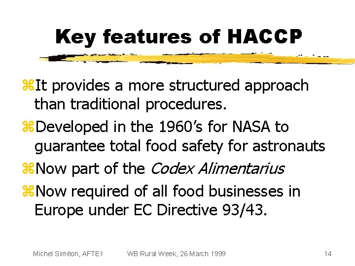 Key features of HACCP z. It provides a more structured approach than traditional procedures.