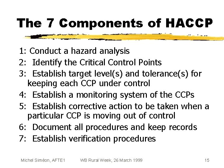 The 7 Components of HACCP 1: Conduct a hazard analysis 2: Identify the Critical