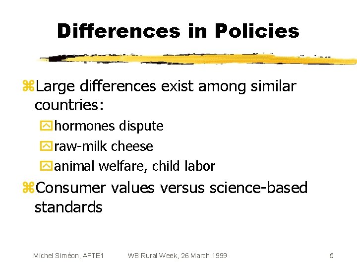 Differences in Policies z. Large differences exist among similar countries: yhormones dispute yraw-milk cheese