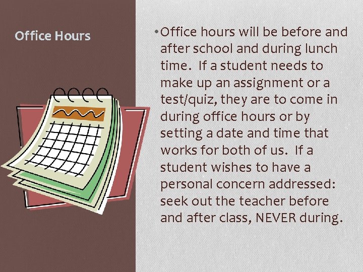 Office Hours • Office hours will be before and after school and during lunch