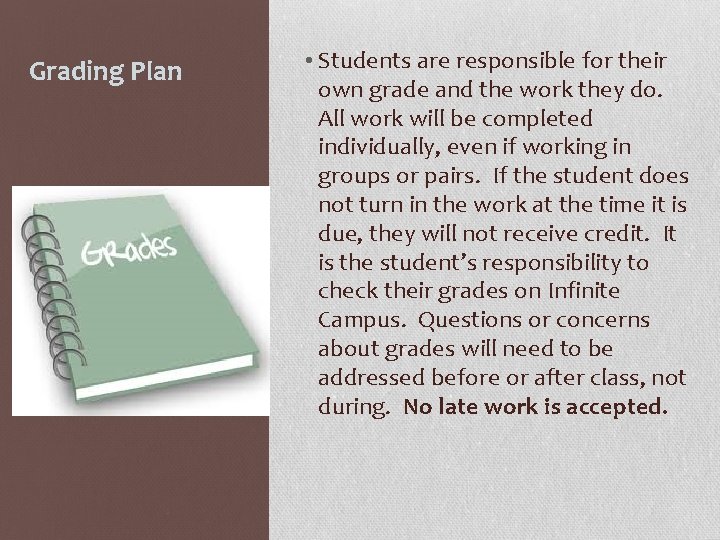 Grading Plan • Students are responsible for their own grade and the work they