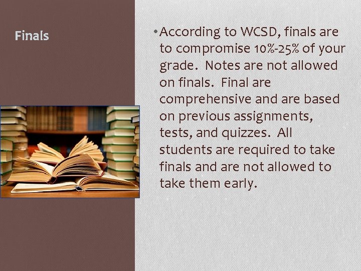 Finals • According to WCSD, finals are to compromise 10%-25% of your grade. Notes