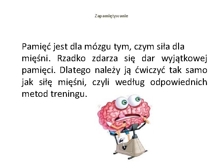 Zapamiętywanie Pamięć jest dla mózgu tym, czym siła dla mięśni. Rzadko zdarza się dar