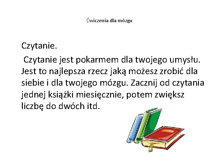 Ćwiczenia dla mózgu Czytanie jest pokarmem dla twojego umysłu. Jest to najlepsza rzecz jaką