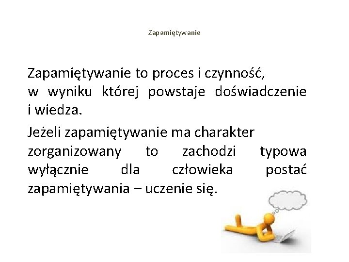 Zapamiętywanie to proces i czynność, w wyniku której powstaje doświadczenie i wiedza. Jeżeli zapamiętywanie