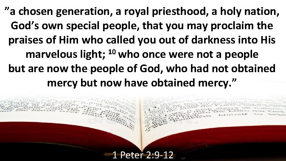 ”a chosen generation, a royal priesthood, a holy nation, God’s own special people, that