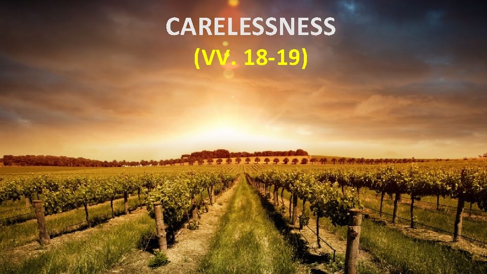 CARELESSNESS (VV. 18 -19) 