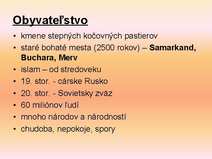 Obyvateľstvo • kmene stepných kočovných pastierov • staré bohaté mesta (2500 rokov) – Samarkand,