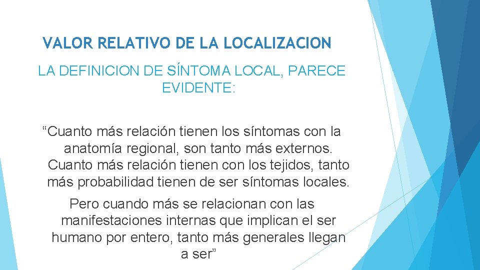 VALOR RELATIVO DE LA LOCALIZACION LA DEFINICION DE SÍNTOMA LOCAL, PARECE EVIDENTE: “Cuanto más