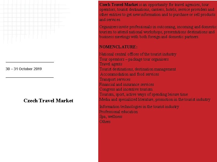 Czech Travel Market is an opportunity for travel agencies, tour operators, tourist destinations, carriers,