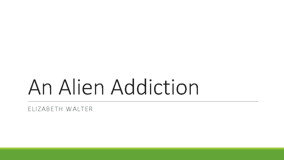 An Alien Addiction ELIZABETH WALTER 